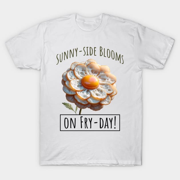 Fried Eggs Flowers on Fry-Day, Blooming Eggscelent T-Shirt by Luxinda